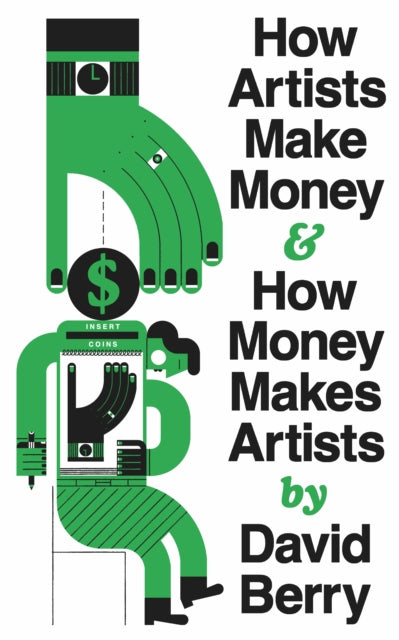 How Artists Make Money And How Money Ma By David Berry