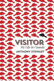 Visitor 8211 My Life In Canada By Anthony Stewart