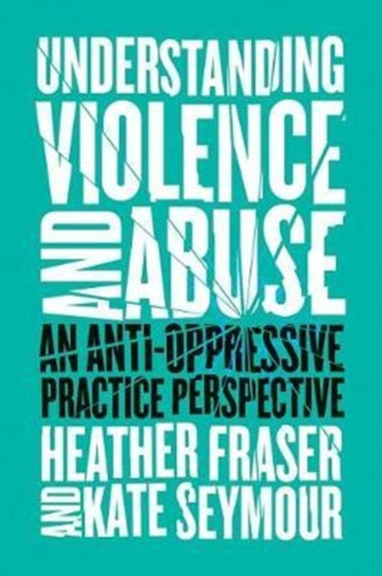Understanding Violence & Abuse By Fraser, Heather