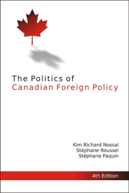 The Politics Of Canadian Foreign Policy By Nossal, Kim Richard