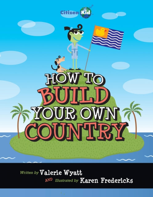 How To Build Your Own Country By Wyatt, Valerie