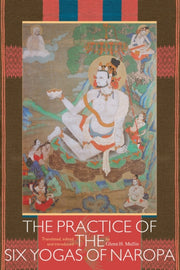 Practice Of The Six Yogas Of Naropa By Mullin, Glenn H.