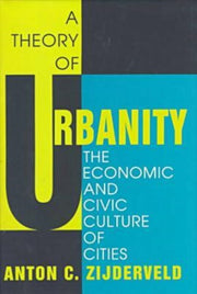 A Theory Of Urbanity The Economic And Ci By Zijderveld Anton