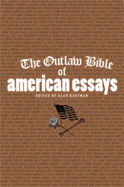 The Outlaw Bible Of American Essays By Alan Kaufman