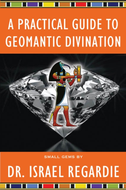 A Practical Guide To Geomantic Divinati By Dr Israel Regardie