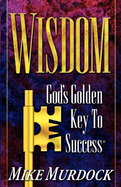 Wisdom- God's Golden Key To Success By Murdock, Mike
