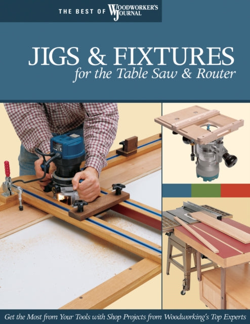 Jigs & Fixtures For The Table Saw & Rout