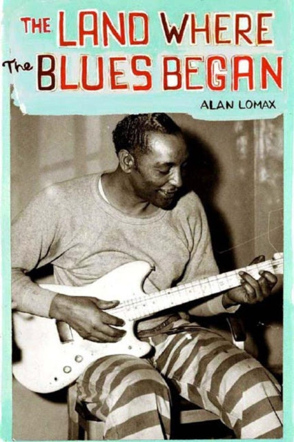 Land Where The Blues Began By Lomax, Alan