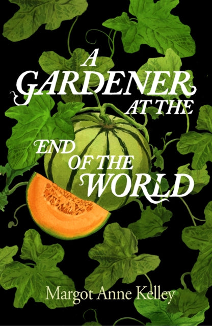 Gardener At The End Of The World By Margot Anne Kelley