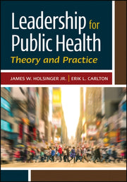 Leadership For Public Health: Theory And By Holsinger, James
