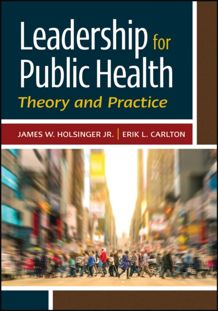 Leadership For Public Health: Theory And By Holsinger, James