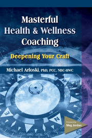 Masterful Health And Wellness Coaching: By Arloski, Michael