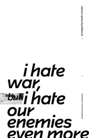 I Hate War But I Hate Our Enemies Even M