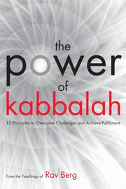 The Power Of Kabbalah: 13 Principles To By Rav Berg, From The T