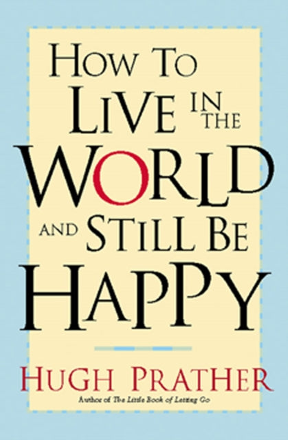 How To Live In World And Still Be Happp