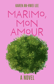 Marimo Mon Amour : A Novel By Lee, Karen An-hwei