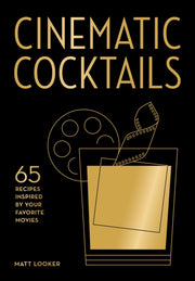 Cinematic Cocktails By Looker, Matt