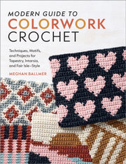 Modern Guide To Colorwork Crochet By Meghan Ballmer