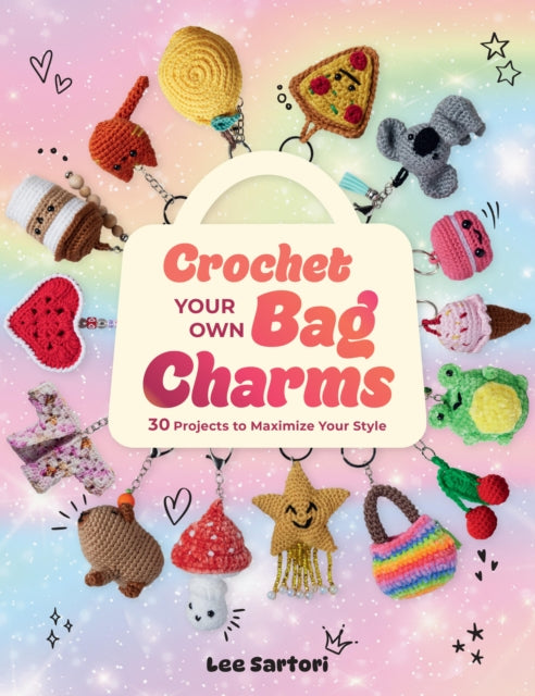 Crochet Your Own Bag Charms By Lee Sartori