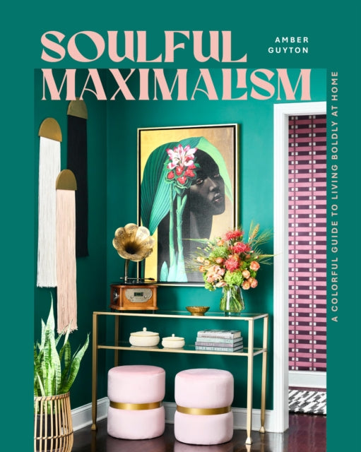Soulful Maximalism By Guyton, Amber
