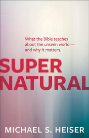 Supernatural What The Bible Teaches Abo By Heiser, Michael