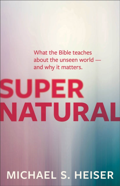 Supernatural What The Bible Teaches Abo By Heiser, Michael