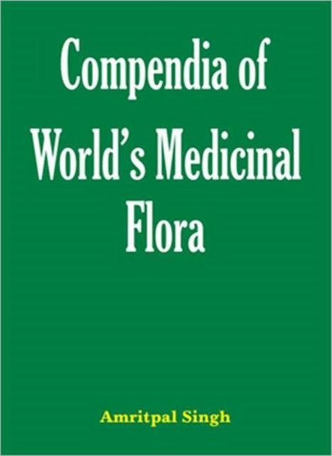 Compendia Of Worlds Medicinal Flora By Singh, Amritpal