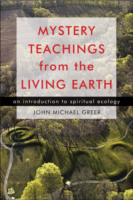 Mystery Teachings From The Living Earth By Greer, John Michael