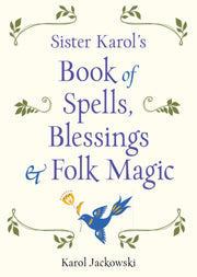 Sister Karols Books Of Spells Blessings By Jackowski, Karol