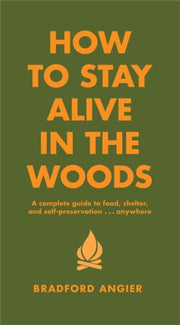 How To Stay Alive In The Woods By Angier  B