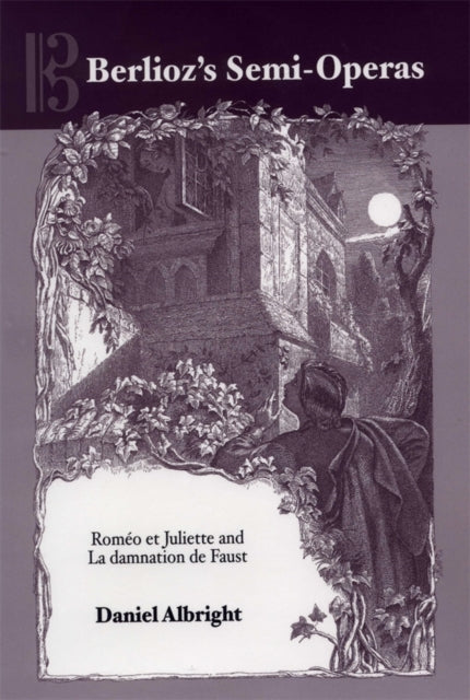 Berlioz's Semi-operas: Romeo Et Juliette
