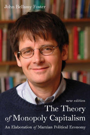 Theory Of Monopoly Capitalism By Foster, John Bellamy