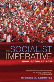 Socialist Imperative From Gotha To Now By Lebowitz, Michael A