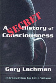 Secret History Of Consciousness By Lachman, Gary