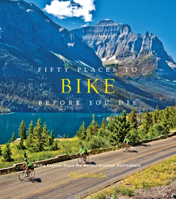 Fifty Places To Bike Before You Die By Santella, Chris