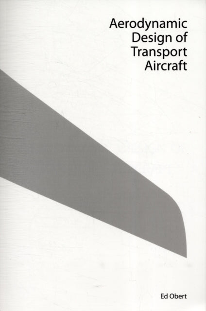 Aerodynamic Design Of Transport Aircraft By Obert, E.
