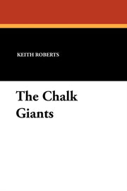 The Chalk Giants By Roberts, Keith