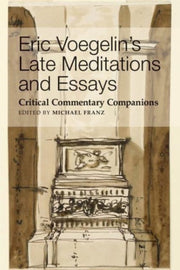 Eric Voeglins Late Meditations & Essays