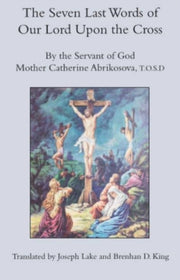 The Seven Last Words Of Our Lord Upon T By Mother Catherin Abrikosova T.o