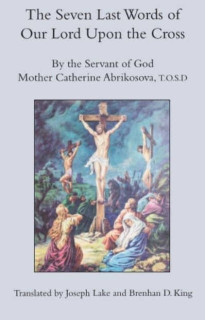 The Seven Last Words Of Our Lord Upon T By Mother Catherin Abrikosova T.o