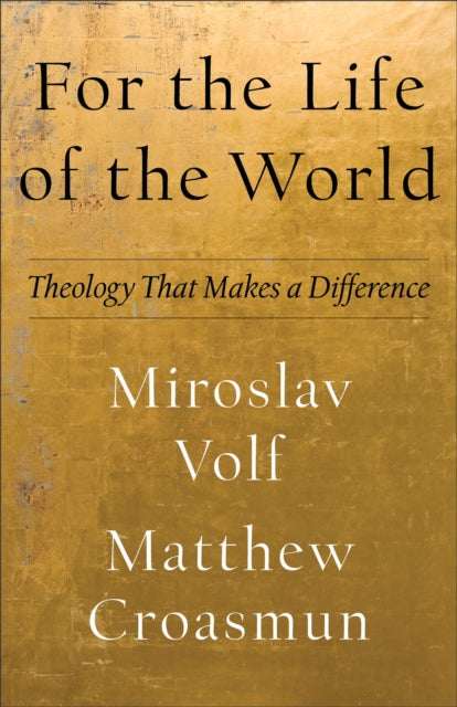 For The Life Of The World By Volf  Miroslav