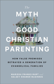 Myth Of Good Christian Parenting By Burt, Marissa Franks