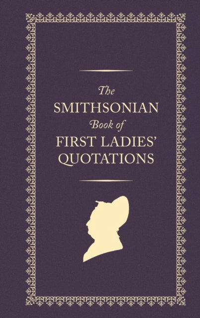 Smithsonian Book Of First Ladies Quotati
