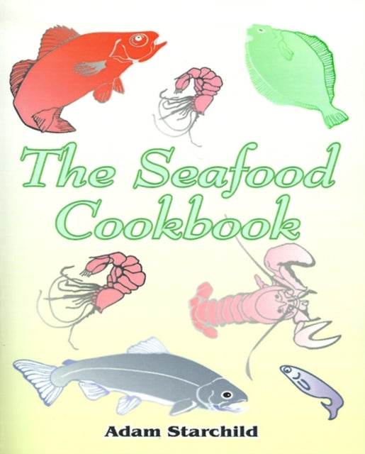 The Seafood Cookbook By Starchild, Adam