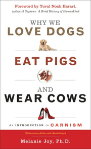 Why We Love Dogs Eat Pigs & Wear Cows By Joy, Melanie