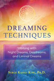 Dreaming Techniques Pa By Serge Kahili King