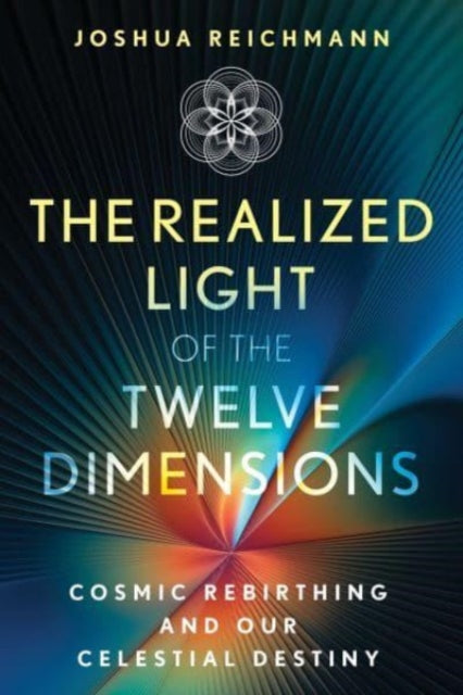 Realized Light Of The Twelve Dimensions By Reichmann, Joshua