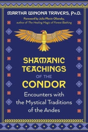 Shamanic Teachings Of The Condor By Travers, Martha