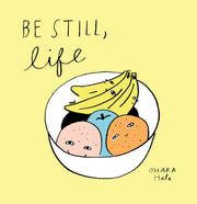 Be Still Life