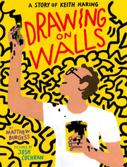 Drawing On Walls A Story Of Keith Haring By Burgess, Matthew